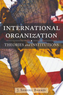 International organization theories and institutions /