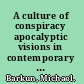 A culture of conspiracy apocalyptic visions in contemporary America /