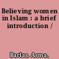 Believing women in Islam : a brief introduction /