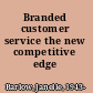 Branded customer service the new competitive edge /