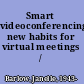 Smart videoconferencing new habits for virtual meetings /