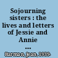 Sojourning sisters : the lives and letters of Jessie and Annie McQueen /