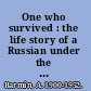 One who survived : the life story of a Russian under the soviets /