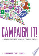 Campaign it! achieving success through communication /