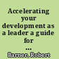 Accelerating your development as a leader a guide for leaders and their managers /