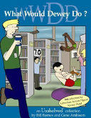 What would Dewey do? : an Unshelved collection /