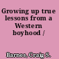 Growing up true lessons from a Western boyhood /