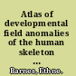 Atlas of developmental field anomalies of the human skeleton a paleopathology perspective /