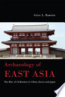 Archaeology of East Asia : the rise of civilization in China, Korea and Japan /
