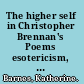 The higher self in Christopher Brennan's Poems esotericism, romanticism, symbolism /