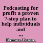 Podcasting for profit a proven 7-step plan to help individuals and businesses generate income through audio and video podcasting /