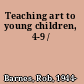 Teaching art to young children, 4-9 /