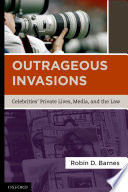 Outrageous invasions celebrities' private lives, media, and the law /