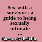 Sex with a survivor : a guide to being sexually intimate with a survivor of trauma /