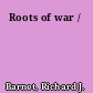 Roots of war /