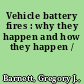 Vehicle battery fires : why they happen and how they happen /