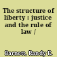 The structure of liberty : justice and the rule of law /