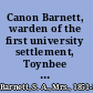 Canon Barnett, warden of the first university settlement, Toynbee Hall, Whitechapel, London : his life, work and friends /