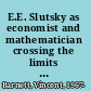 E.E. Slutsky as economist and mathematician crossing the limits of knowledge /