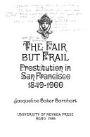 The fair but frail : prostitution in San Francisco, 1849-1900 /