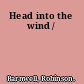 Head into the wind /