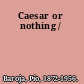 Caesar or nothing /