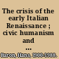 The crisis of the early Italian Renaissance ; civic humanism and republican liberty in an age of classicism and tyranny.