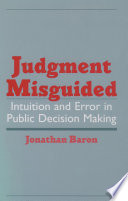 Judgment misguided : intuition and error in public decision making /