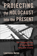 Projecting the Holocaust into the present : the changing focus of contemporary Holocaust cinema /