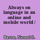 Always on language in an online and mobile world /
