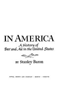 Brewed in America : a history of beer and ale in the United States /