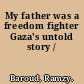 My father was a freedom fighter Gaza's untold story /