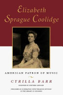 Elizabeth Sprague Coolidge : American patron of music /