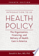 Introduction to US health policy : the organization, financing, and delivery of health care in America /