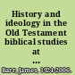 History and ideology in the Old Testament biblical studies at the end of a millennium /