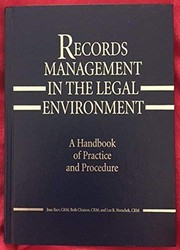 Records management in the legal environment : a handbook of practice and procedure /