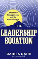 The leadership equation : leadership, management, and the Myers-Briggs : balancing style = leadership enhancement /