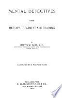 Mental defectives, their history, treatment and training,