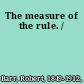 The measure of the rule. /