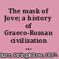 The mask of Jove; a history of Graeco-Roman civilization from the death of Alexander to the death of Constantine