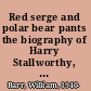 Red serge and polar bear pants the biography of Harry Stallworthy, RCMP /