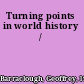 Turning points in world history /