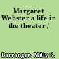 Margaret Webster a life in the theater /