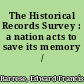 The Historical Records Survey : a nation acts to save its memory /