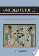 Untold futures : time and literary culture in Renaissance England /