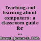 Teaching and learning about computers : a classroom guide for teachers, librarians, media specialists, and students /