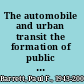 The automobile and urban transit the formation of public policy in Chicago, 1900-1930 /
