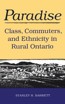 Paradise : class, commuters, and ethnicity in rural Ontario /