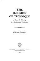 The illusion of technique : a search for meaning in a technological civilization /