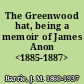 The Greenwood hat, being a memoir of James Anon <1885-1887>